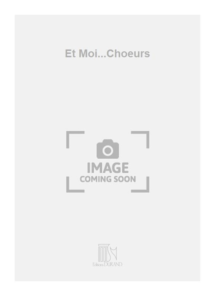 Et Moi...Choeurs